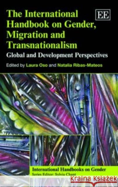 The International Handbook on Gender, Migration and Transnationalism: Global and Development Perspectives Laura Oso Natalia Ribas-Mateos  9781781951460 Edward Elgar Publishing Ltd
