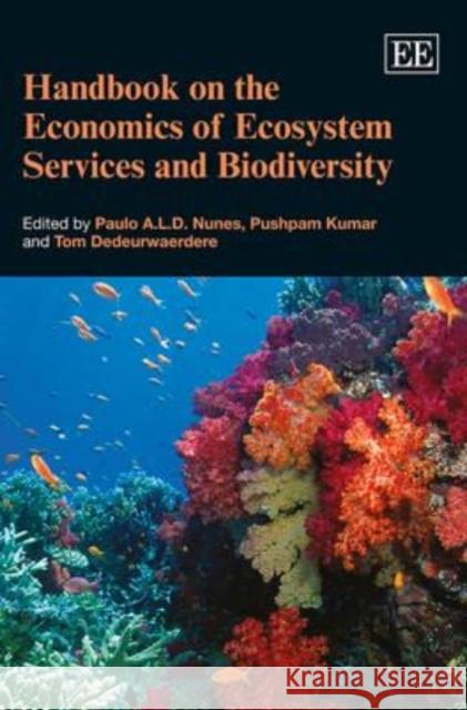 Handbook on the Economics of Ecosystem Services and Biodiversity P.A.L.D. Nunes (Department of Economics) P. Kumar Tom Dedeurwaerdere 9781781951507