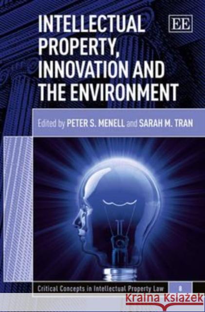 Intellectual Property, Innovation and the Environment Peter S. Menell Sarah M. Tran  9781781951606 Edward Elgar Publishing Ltd