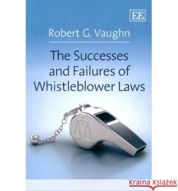 The Successes and Failures of Whistleblower Laws Robert G. Vaughn   9781781951699 Edward Elgar Publishing Ltd