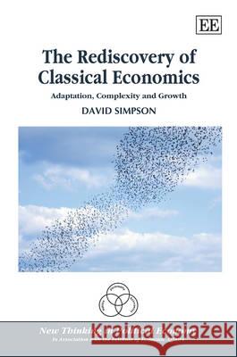 The Rediscovery of Classical Economics: Adaptation, Complexity and Growth David Simpson 9781781951965