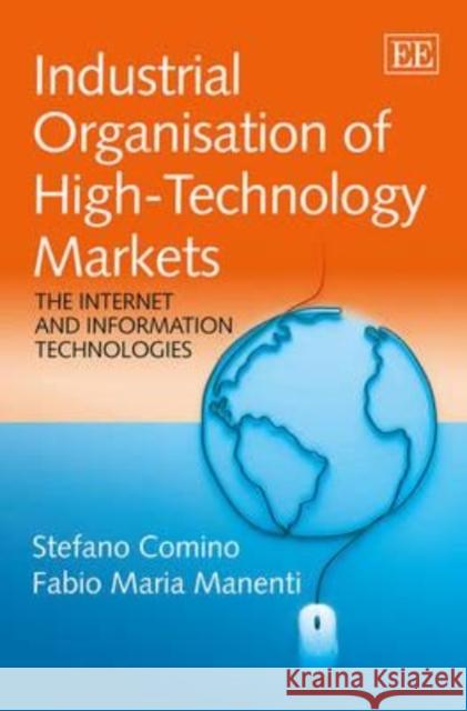Industrial Organisation of High-Technology Markets: The Internet and Information Technologies Stefano Comino Fabio M Manenti  9781781951989 Edward Elgar Publishing Ltd