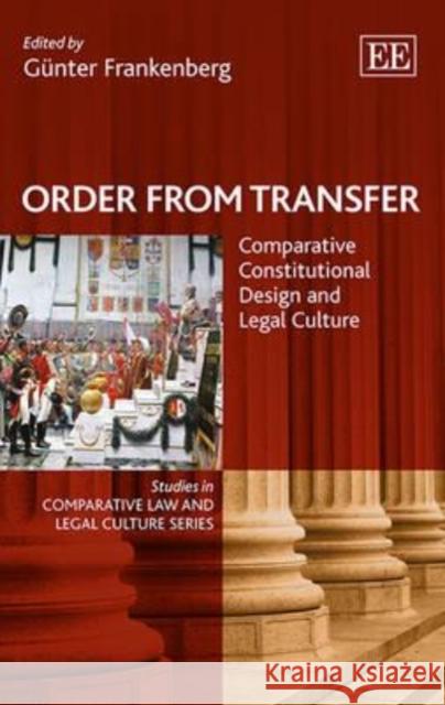 Order from Transfer: Comparative Constitutional Design and Legal Culture Gunter Frankenberg   9781781952108