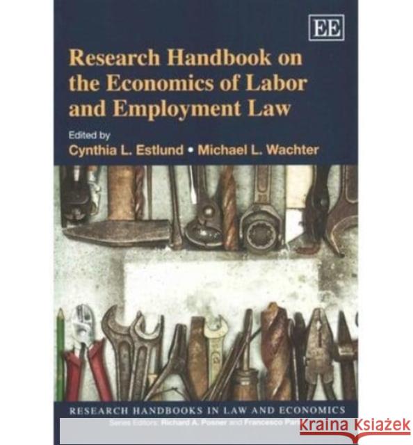 Research Handbook on the Economics of Labor and Employment Law Cynthia L. Estlund, Michael L. Wachter 9781781952634