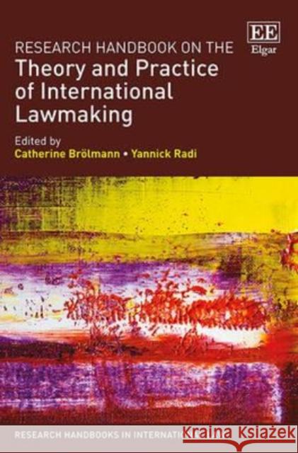 Research Handbook on the Theory and Practice of International Lawmaking Catherine Brölmann, Yannick Radi 9781781953211 Edward Elgar Publishing Ltd