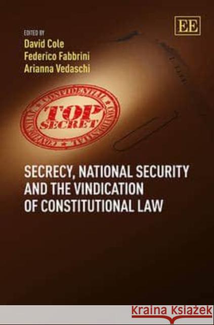 Secrecy, National Security and the Vindication of Constitutional Law David Cole Federico Fabbrini Arianna Vedaschi 9781781953853 Edward Elgar Publishing Ltd