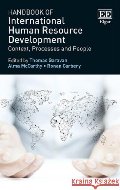 Handbook of International Human Resource Development: Context, Processes and People Thomas Garavan Alma McCarthy Ronan Carbery 9781781954171 Edward Elgar Publishing Ltd