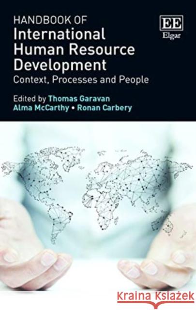 Handbook of International Human Resource Development: Context, Processes and People Thomas Garavan Alma McCarthy Ronan Carbery 9781781954195 Edward Elgar Publishing Ltd