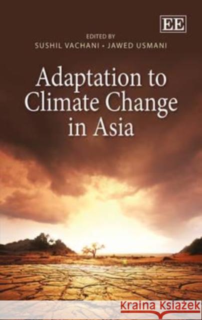 Adaptation to Climate Change in Asia S. Vachani J. Usmani  9781781954720 Edward Elgar Publishing Ltd