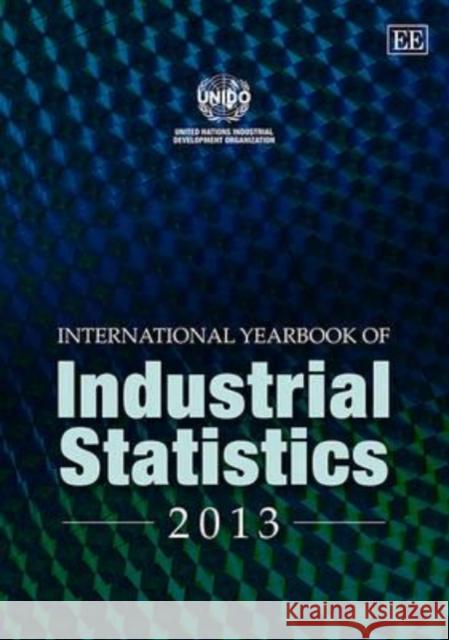 International Yearbook of Industrial Statistics: 2013 UNIDO   9781781955642 Edward Elgar Publishing Ltd