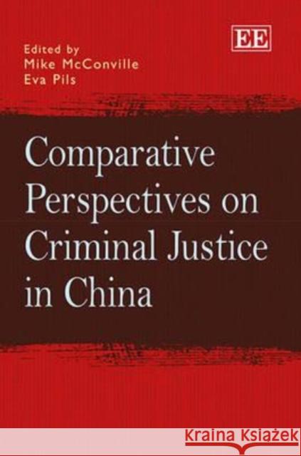 Comparative Perspectives on Criminal Justice in China Mike McConville Eva Pils  9781781955857