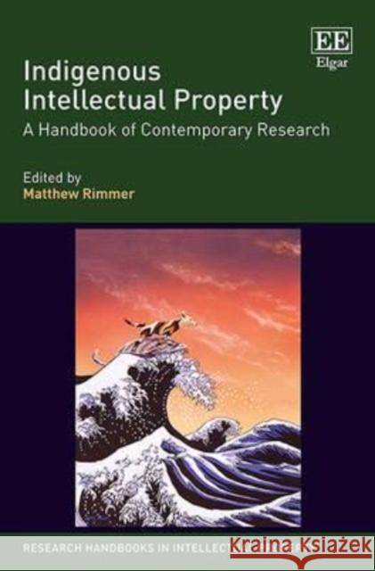 Indigenous Intellectual Property: A Handbook of Contemporary Research Matthew Rimmer   9781781955895