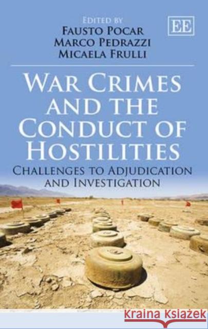 War Crimes and the Conduct of Hostilities: Challenges to Adjudication and Investigation Fausto Pocar Marco Pedrazzi Micaela Frulli 9781781955918