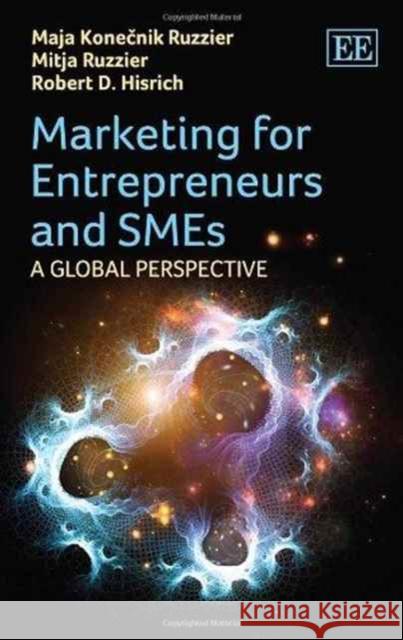 Marketing for Entrepreneurs and SMEs: A Global Perspective Maja Konecnik Ruzzier Mitja Ruzzier Robert D. Hisrich 9781781955963