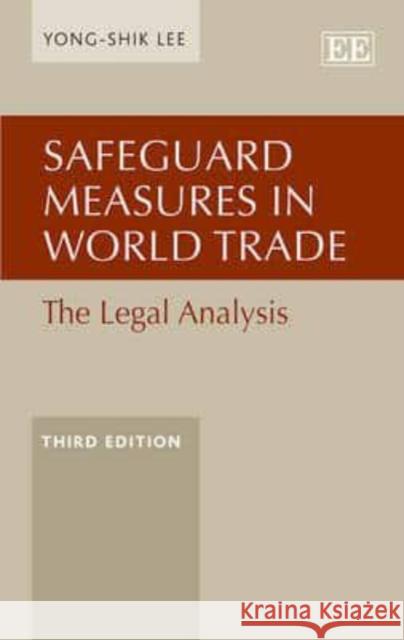 Safeguard Measures in World Trade: The Legal Analysis Yong-Shik Lee   9781781956069