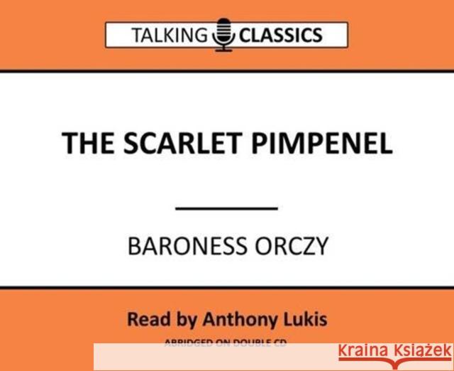 The Scarlett Pimpernel Baroness Orczy, Anthony Lukis 9781781962121 Fantom Films Limited