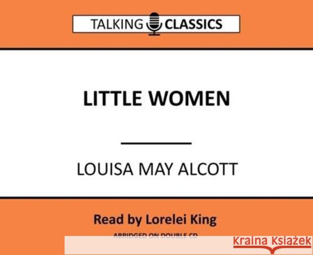 Little Women Louisa May Alcott, Lorelei King 9781781962152 Fantom Films Limited