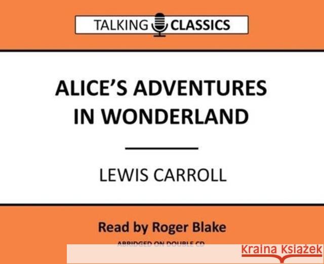 Alice's Adventures in Wonderland Lewis Carroll, Roger Blake 9781781962169