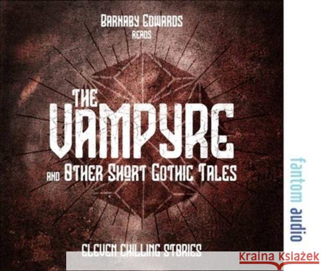 The Vampyre and Other Short Gothic Tales Sir Arthur Conan Doyle, Rudyard Kipling, Bram Stoker, Wilkie Collins, Barnaby Edwards 9781781962619 Fantom Films Limited