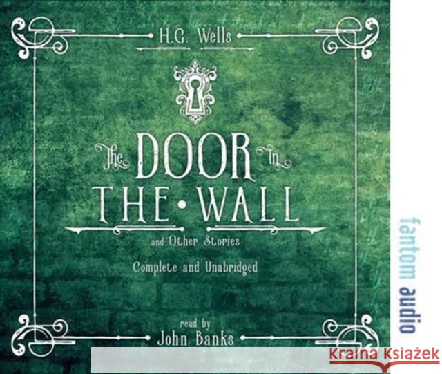 The Door in the Wall and Other Stories H. G. Wells 9781781962855 Fantom Films Limited