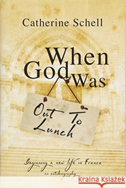 When God Was Out to Lunch Catherine Schell   9781781963111