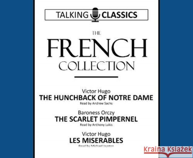 The French Collection: The Hunchback of Notre Dame / The Scarlet Pimpernel / Les Miserables Victor Hugo, Baroness Orczy, Michael Jayston, Anthony Lukis, Andrew Sachs 9781781963272 Fantom Films Limited