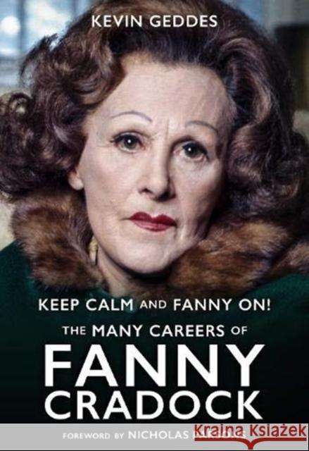 Keep Calm and Fanny On! The Many Careers of Fanny Cradock Kevin Geddes   9781781963395