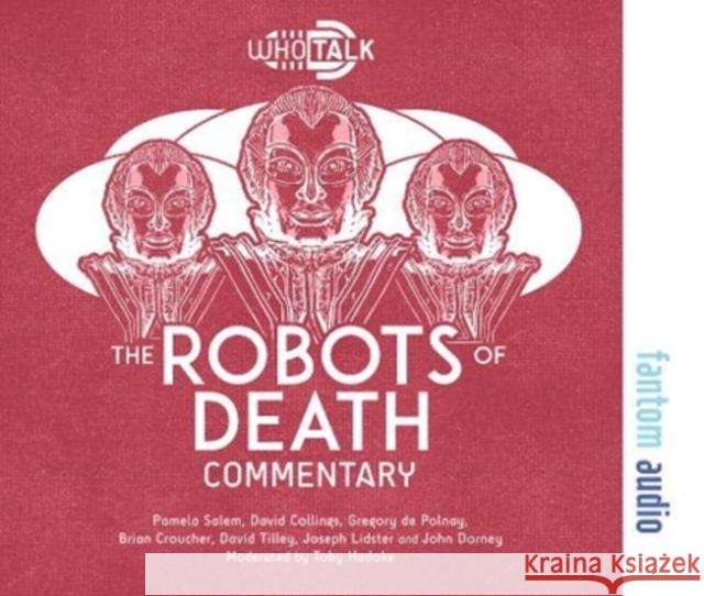 The Robots of Death: Alternative Doctor Who DVD Commentaries Toby Hadoke, Pamela Salem, David Collings, Brian Croucher 9781781963524