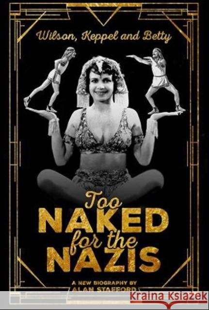 Wilson, Keppel and Betty - Too Naked for the Nazis Alan Stafford 9781781963630