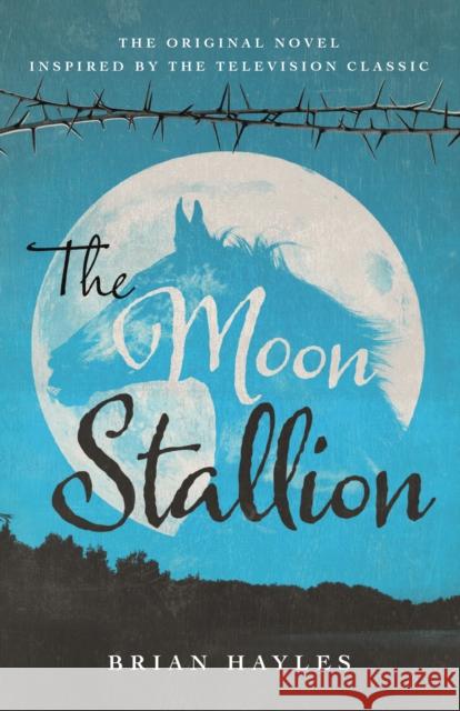 The Moon Stallion Brian Hayles 9781781963807 Fantom Films Limited