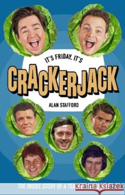 It's Friday, It's Crackerjack!: The Inside Story of a Teatime TV Classic Alan Stafford 9781781963852