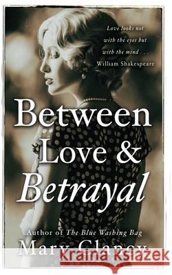 Between Love & Betrayal: 1920's leaving Ireland...living in the shadows... forbidden love... Mary Clancy 9781781997161