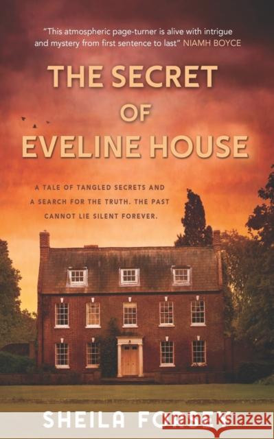 The Secret Of Eveline House: A Tale Of Tangled Secrets And A Search For The Truth. Forsey, Sheila 9781781997550 Poolbeg Press Ltd