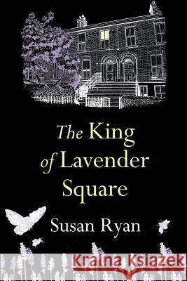 The King of Lavender Square Susan Ryan 9781781998441