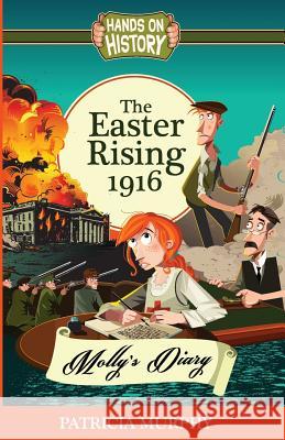 The Easter Rising 1916 - Molly's Diary Patricia Murphy 9781781999745