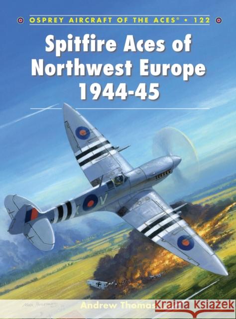 Spitfire Aces of Northwest Europe 1944-45 Andrew Thomas Chris Thomas 9781782003380 Osprey Publishing (UK)