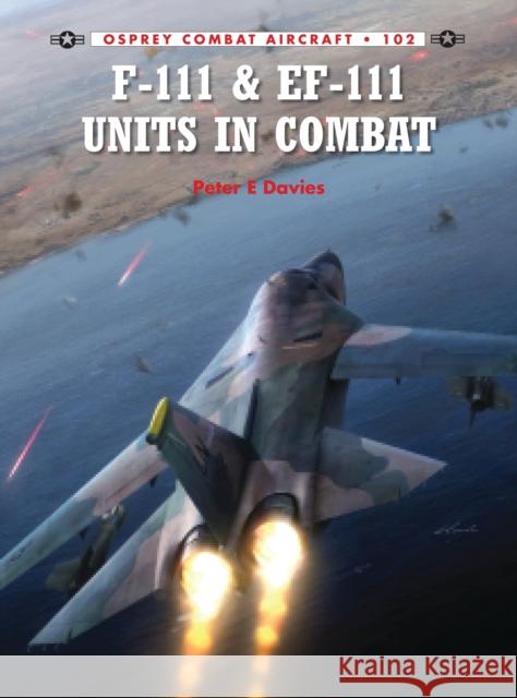 F-111 & EF-111 Units in Combat Peter Davies Rolando Ugolini 9781782003472 Osprey Publishing (UK)