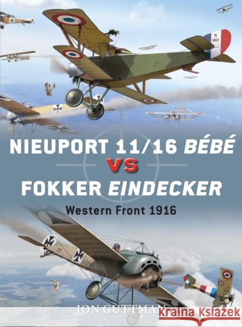 Nieuport 11/16 Bébé Vs Fokker Eindecker: Western Front 1916 Guttman, Jon 9781782003533 Osprey Publishing (UK)