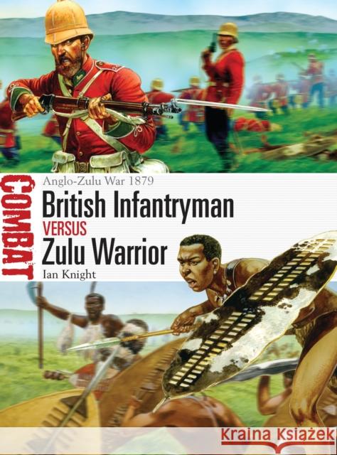 British Infantryman Vs Zulu Warrior: Anglo-Zulu War 1879 Knight, Ian 9781782003656 0