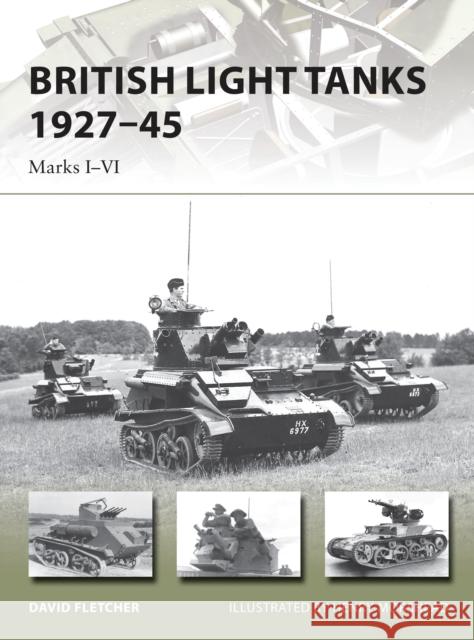 British Light Tanks 1927-45: Marks I-VI Fletcher, David 9781782003779 Osprey Publishing (UK)