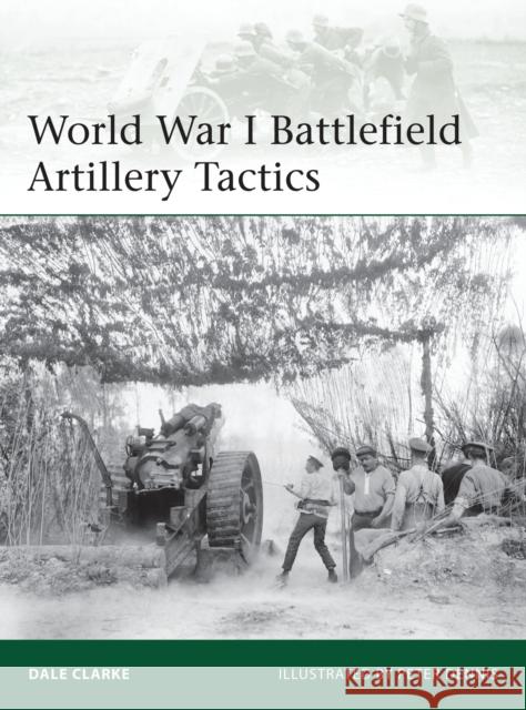 World War I Battlefield Artillery Tactics Dale Clarke 9781782005902