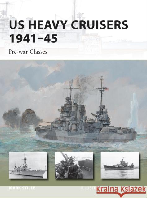 Us Heavy Cruisers 1941-45: Pre-War Classes Stille, Mark 9781782006299