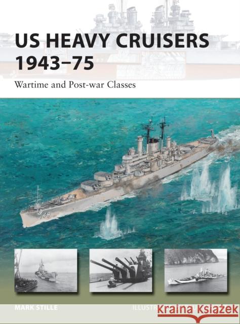 Us Heavy Cruisers 1943-75: Wartime and Post-War Classes Mark Stille Paul Wright 9781782006329 Osprey Publishing (UK)