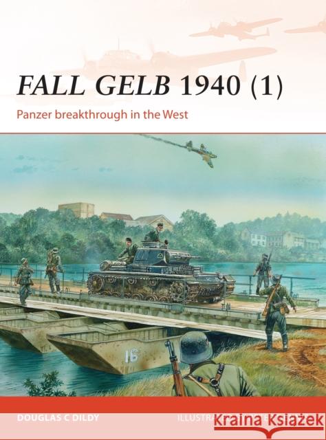 Fall Gelb 1940 (1): Panzer Breakthrough in the West Dildy, Douglas C. 9781782006442 Osprey Publishing (UK)