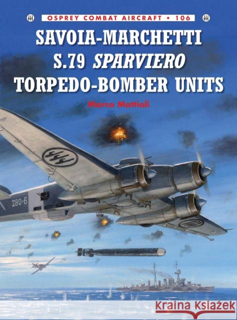 Savoia-Marchetti S.79 Sparviero Torpedo-Bomber Units Marco Mattioli 9781782008071 Osprey Publishing (UK)