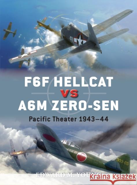 F6F Hellcat Vs A6m Zero-Sen: Pacific Theater 1943-44 Edward Young Jim Laurier 9781782008132 Osprey Publishing (UK)