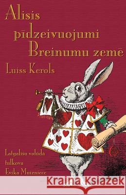 Alisis pīdzeivuojumi Breinumu zemē: Alice's Adventures in Wonderland in Latgalian Lewis Carroll (Christ Church College, Oxford), Sir John Tenniel, Evika Muizniece 9781782010463 Evertype