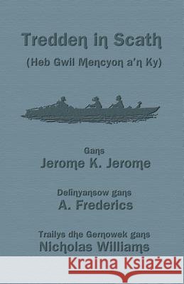 Tredden in Scath (Heb Gwil Mencyon a'n Ky): Three Men in a Boat in Cornish Jerome, Jerome K. 9781782010555 Evertype