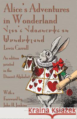 Alice's Adventures in Wonderland: An Edition Printed in the Deseret Alphabet Lewis Carroll John Tenniel John H. Jenkins 9781782010647 Evertype