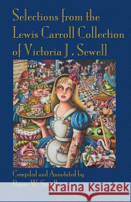 Selections from the Lewis Carroll Collection of Victoria J. Sewell Edward Wakeling Byron W. Sewell 9781782011019 Evertype